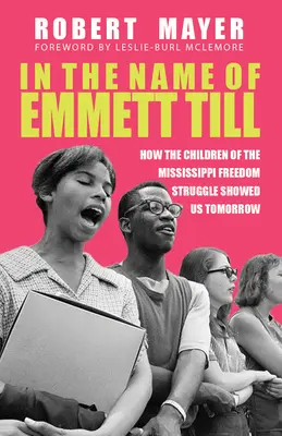 Au nom d'Emmett Till : Comment les enfants de la lutte pour la liberté dans le Mississippi nous ont montré l'avenir - In the Name of Emmett Till: How the Children of the Mississippi Freedom Struggle Showed Us Tomorrow