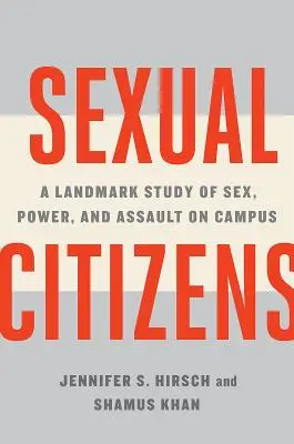 Citoyens du sexe : Une étude historique sur le sexe, le pouvoir et les agressions sur les campus - Sexual Citizens: A Landmark Study of Sex, Power, and Assault on Campus