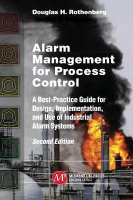 Gestion des alarmes pour le contrôle des processus, deuxième édition : Un guide des meilleures pratiques pour la conception, la mise en œuvre et l'utilisation des systèmes d'alarme industriels - Alarm Management for Process Control, Second Edition: A Best-Practice Guide for Design, Implementation, and Use of Industrial Alarm Systems