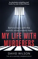 Ma vie avec les assassins : Derrière les barreaux avec les hommes les plus violents du monde - My Life with Murderers: Behind Bars with the World's Most Violent Men