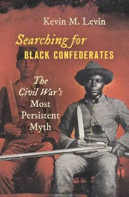 À la recherche des confédérés noirs : Le mythe le plus tenace de la guerre civile - Searching for Black Confederates: The Civil War's Most Persistent Myth