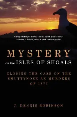 Mystère sur les îles de Shoals : Le meurtre de la hache de Smuttynose en 1873 : une affaire classée - Mystery on the Isles of Shoals: Closing the Case on the Smuttynose Ax Murders of 1873