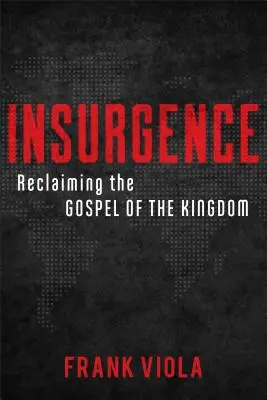 Insurgence : Reprendre l'Evangile du Royaume - Insurgence: Reclaiming the Gospel of the Kingdom