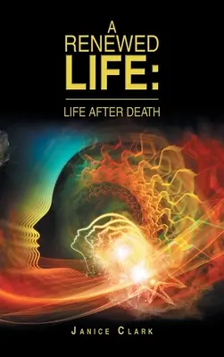 Une vie renouvelée : La vie après la mort - A Renewed Life: Life After Death