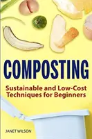 Le compostage : Techniques durables et peu coûteuses pour les débutants - Composting: Sustainable and Low-Cost Techniques for Beginners