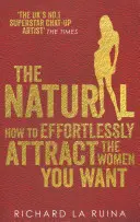 Natural - Comment attirer sans effort les femmes que vous voulez - Natural - How to effortlessly attract the women you want