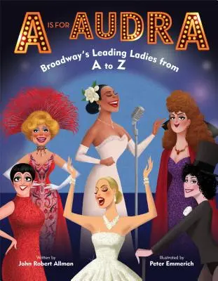 A comme Audra : Broadway's Leading Ladies from A to Z (Les grandes dames de Broadway de A à Z) - A is for Audra: Broadway's Leading Ladies from A to Z