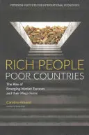 Les riches et les pauvres : La montée en puissance des magnats des marchés émergents et de leurs méga-entreprises - Rich People Poor Countries: The Rise of Emerging-Market Tycoons and Their Mega Firms