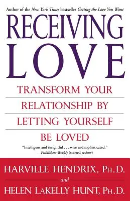 Recevoir l'amour : Transformer votre relation en vous laissant aimer - Receiving Love: Transform Your Relationship by Letting Yourself Be Loved