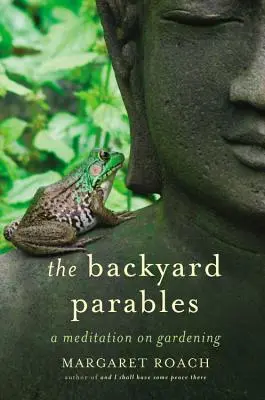 Les paraboles du jardin : Leçons sur le jardinage et la vie - The Backyard Parables: Lessons on Gardening, and Life