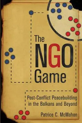 Le jeu du Ngo : La consolidation de la paix après les conflits dans les Balkans et au-delà - The Ngo Game: Post-Conflict Peacebuilding in the Balkans and Beyond
