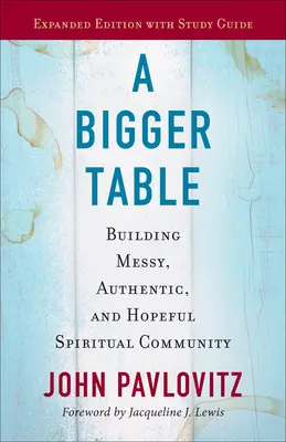 Une plus grande table, édition élargie avec guide d'étude : Construire une communauté spirituelle désordonnée, authentique et pleine d'espoir - A Bigger Table, Expanded Edition with Study Guide: Building Messy, Authentic, and Hopeful Spiritual Community