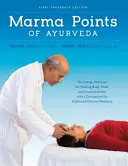 Les points Marma de l'Ayurveda - Les voies énergétiques pour la guérison du corps, de l'esprit et de la conscience avec une comparaison avec la médecine traditionnelle chinoise - Marma Points of Ayurveda - The Energy Pathways for Healing Body, Mind & Consciousness with a Comparison to Traditional Chinese Medicine