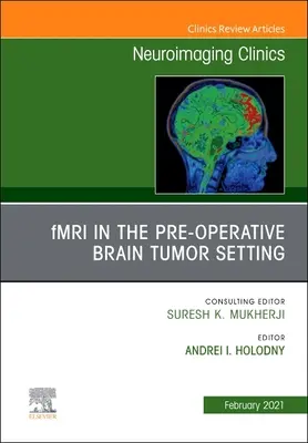 Fmri in the Pre-Operative Brain Tumor Setting, an Issue of Neuroimaging Clinics of North America, 31 (en anglais) - Fmri in the Pre-Operative Brain Tumor Setting, an Issue of Neuroimaging Clinics of North America, 31