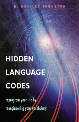 Les codes du langage caché : Reprogrammer sa vie en réorganisant son vocabulaire - Hidden Language Codes: Reprogram Your Life by Reengineering Your Vocabulary