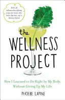 Le projet bien-être : Comment j'ai appris à faire du bien à mon corps, sans renoncer à ma vie - The Wellness Project: How I Learned to Do Right by My Body, Without Giving Up My Life