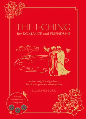 Le I-Ching pour la romance et l'amitié : Des conseils, de la perspicacité et de l'orientation pour toutes vos relations personnelles - The I-Ching for Romance and Friendship: Advice, Insight, and Guidance for All Your Personal Relationships