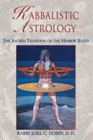 Astrologie kabbalistique : La tradition sacrée des sages hébreux - Kabbalistic Astrology: The Sacred Tradition of the Hebrew Sages
