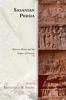 La Perse sassanide : entre Rome et les steppes d'Eurasie - Sasanian Persia: Between Rome and the Steppes of Eurasia