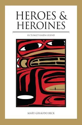 Héros et héroïnes : Légende Tlingit-Haida - Heroes and Heroines: Tlingit-Haida Legend