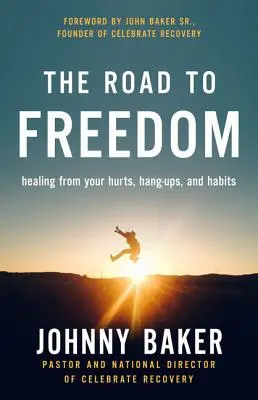 Le chemin de la liberté : guérir de ses blessures, de ses blocages et de ses habitudes - The Road to Freedom: Healing from Your Hurts, Hang-Ups, and Habits