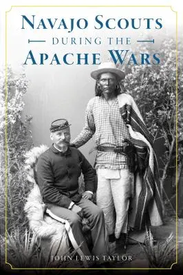 Les scouts navajos pendant les guerres apaches - Navajo Scouts During the Apache Wars