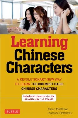 Tuttle Learning Chinese Characters : (Hsk Levels 1-3) une nouvelle façon révolutionnaire d'apprendre les 800 caractères chinois les plus élémentaires. - Tuttle Learning Chinese Characters: (Hsk Levels 1-3) a Revolutionary New Way to Learn the 800 Most Basic Chinese Characters; Includes All Characters f