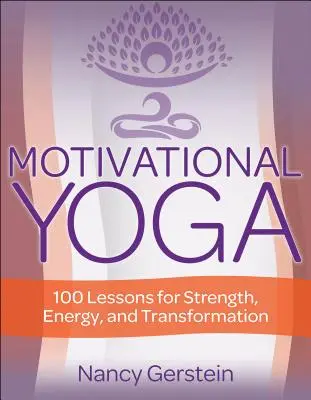 Yoga de la motivation : 100 leçons pour la force, l'énergie et la transformation - Motivational Yoga: 100 Lessons for Strength, Energy, and Transformation