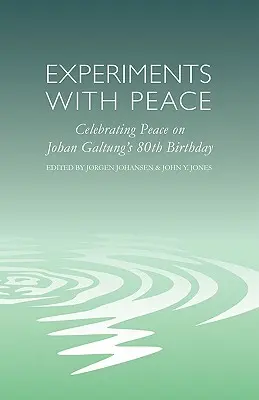 Expériences de paix : Célébration de la paix à l'occasion du 80e anniversaire de Johan Galtung - Experiments with Peace: Celebrating Peace on Johan Galtung's 80th Birthday