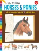 Comment dessiner des chevaux et des poneys : Instructions pas à pas pour 20 races différentes - How to Draw Horses & Ponies: Step-By-Step Instructions for 20 Different Breeds