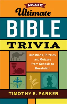 Plus d'Ultimate Bible Trivia : Questions, énigmes et quiz de la Genèse à l'Apocalypse - More Ultimate Bible Trivia: Questions, Puzzles, and Quizzes from Genesis to Revelation