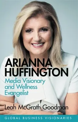 Arianna Huffington : Visionnaire des médias et évangéliste du bien-être - Arianna Huffington: Media Visionary and Wellness Evangelist