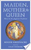 Jeune fille, mère et reine : Marie dans la tradition anglicane - Maiden, Mother and Queen: Mary in the Anglican Tradition