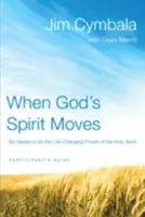 Quand l'Esprit de Dieu agit : Six sessions sur la puissance du Saint-Esprit qui change la vie - When God's Spirit Moves: Six Sessions on the Life-Changing Power of the Holy Spirit