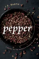 Le poivre : Un guide de l'épice la plus appréciée au monde - Pepper: A Guide to the World's Favorite Spice