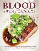 Sang, sueur et bière - Plats des cuisines du groupe Milestone - Blood, Sweat & Beers - Dishes from the Kitchens of the Milestone Group