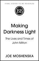 Éclaircir les ténèbres - La vie et l'époque de John Milton - Making Darkness Light - The Lives and Times of John Milton