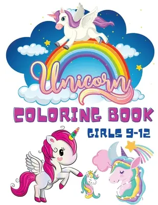 Livre de coloriage Licorne pour filles 9-12 : Livre de coloriage pour enfants - Livre de coloriage pour filles et garçons - Livre de coloriage licorne sirène arc-en-ciel - Acti - Unicorn Coloring Book Girls 9-12: Coloring Books for Children - Kids Colouring Book for Girls and Boys - Unicorn Mermaid Rainbow Coloring Books - Acti