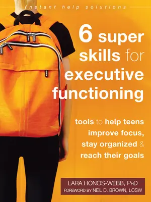 Six super compétences pour le fonctionnement exécutif : Des outils pour aider les adolescents à se concentrer, à rester organisés et à atteindre leurs objectifs - Six Super Skills for Executive Functioning: Tools to Help Teens Improve Focus, Stay Organized, and Reach Their Goals