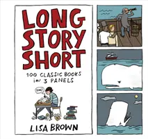 Long Story Short : 100 livres classiques en trois panneaux - Long Story Short: 100 Classic Books in Three Panels