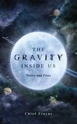 La gravité en nous : poésie et prose - The Gravity Inside Us: Poetry and Prose