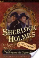 Sherlock Holmes et la philosophie : Les empreintes d'un esprit gigantesque - Sherlock Holmes and Philosophy: The Footprints of a Gigantic Mind