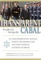 La cabale transparente : Le programme des néoconservateurs, la guerre au Moyen-Orient et l'intérêt national d'Israël - The Transparent Cabal: The Neoconservative Agenda, War in the Middle East, and the National Interest of Israel