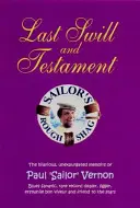 Last Swill & Testament - Les mémoires hilarantes et non expurgées de Paul 'Sailor' Vernon, fanatique de blues, marchand de disques rares, ligueur, ancien bon vivant - Last Swill & Testament - The Hilarious, Unexpurgated Memoirs of Paul 'Sailor' Vernon, Blues Fanatic, Rare Record Dealer, Ligger, Erstwhile Bon Viveur