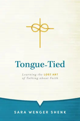 Une langue bien pendue : Apprendre l'art perdu de parler de la foi - Tongue-Tied: Learning the Lost Art of Talking about Faith