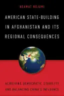 La construction de l'État américain en Afghanistan et ses conséquences régionales : Atteindre la stabilité démocratique et équilibrer l'influence de la Chine - American State-Building in Afghanistan and Its Regional Consequences: Achieving Democratic Stability and Balancing China's Influence