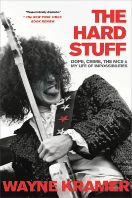 The Hard Stuff : La drogue, le crime, le Mc5 et ma vie d'impossibilité - The Hard Stuff: Dope, Crime, the Mc5, and My Life of Impossibilities