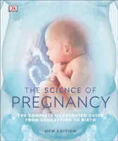 La science de la grossesse - Le guide illustré complet de la conception à la naissance - Science of Pregnancy - The Complete Illustrated Guide from Conception to Birth