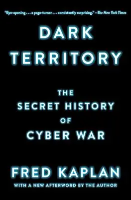 Dark Territory : L'histoire secrète de la cyberguerre - Dark Territory: The Secret History of Cyber War