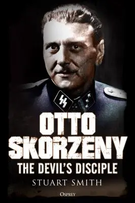 Otto Skorzeny : Le disciple du diable - Otto Skorzeny: The Devil's Disciple